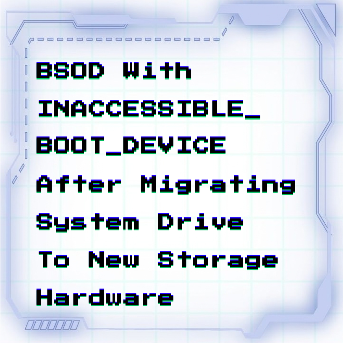 BSOD with INACCESSIBLE_BOOT_DEVICE after migrating system drive to new storage hardware