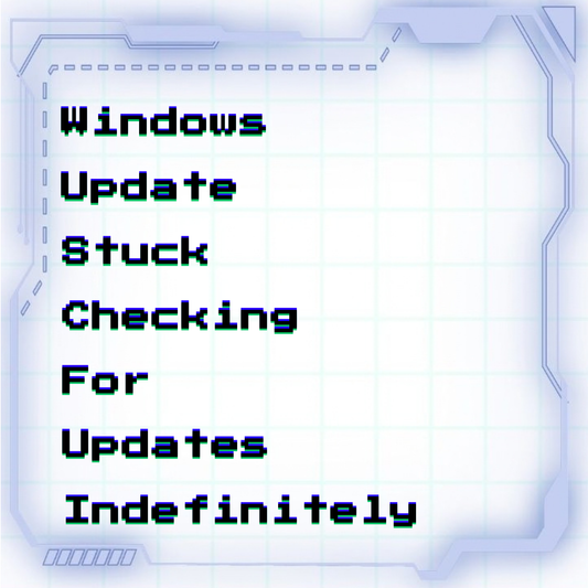Windows Update stuck checking for updates indefinitely