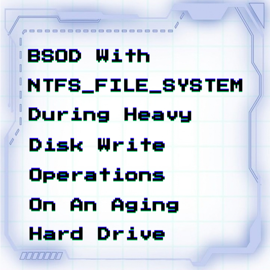 BSOD with NTFS_FILE_SYSTEM during heavy disk write operations on an aging hard drive