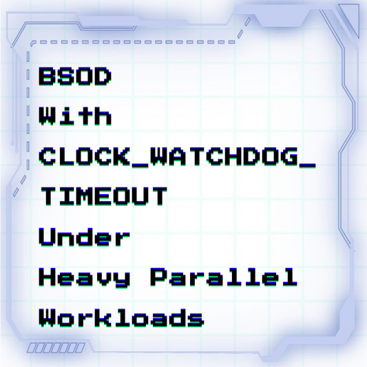 BSOD with CLOCK_WATCHDOG_TIMEOUT under heavy parallel workloads