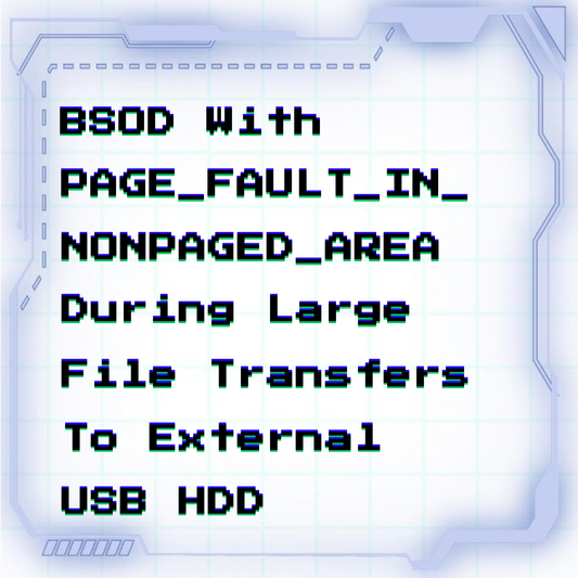 BSOD with PAGE_FAULT_IN_NONPAGED_AREA during large file transfers to external USB HDD