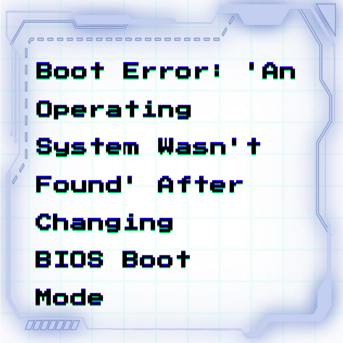 Boot error: 'An operating system wasn't found' after changing BIOS boot mode