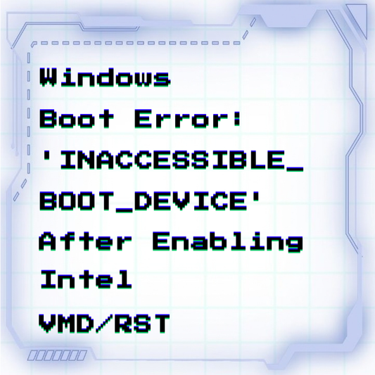 Windows boot error: 'INACCESSIBLE_BOOT_DEVICE' after enabling Intel VMD/RST