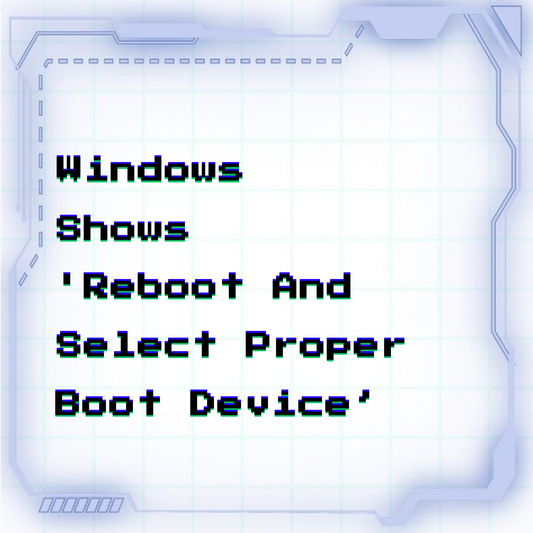 Windows shows 'Reboot and Select proper Boot device'