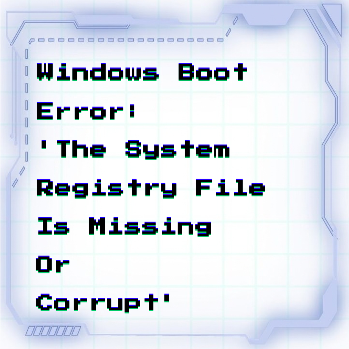 Windows boot error: 'The system registry file is missing or corrupt'
