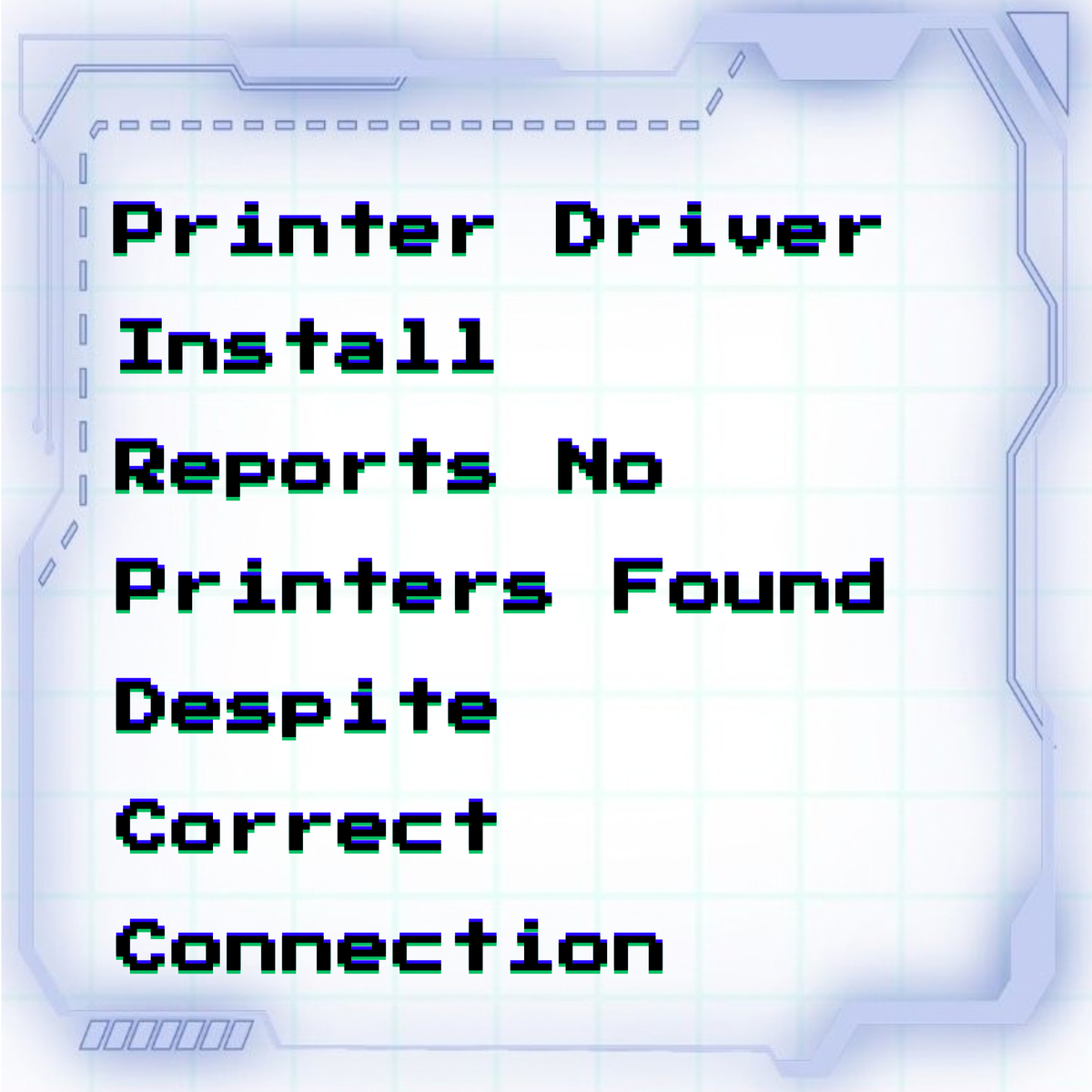 Printer driver install reports no printers found despite correct connection