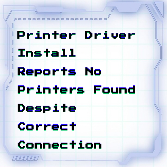 Printer driver install reports no printers found despite correct connection